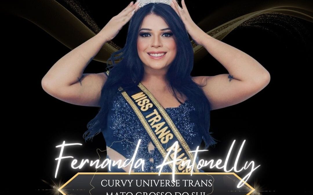 Fernanda Antonelly: A Jornada de uma Miss Trans Plus Size do Mato Grosso do Sul rumo ao MISS UNIVERSE TRANS BRASIL