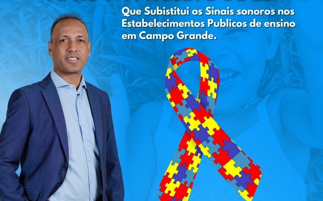 Dia Mundial de Conscientização do Autismo Vereador Junior Coringa Aprova Projeto de Lei, que Substituí os Sinais Sonoros nos Estabelecimentos Públicos de Ensino em Campo Grande.